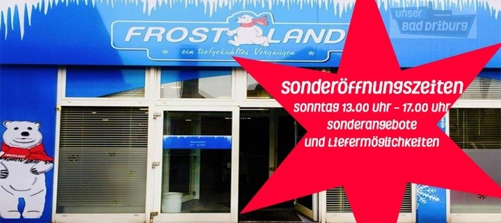 Unser inhabergeführter Partner Frostland Bad Driburg hat am Sonntag, den 29.03.2020 von 13.00 Uhr - 17.00 Uhr geöffnet.