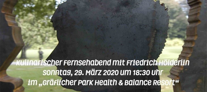 Kulinarischer Fernsehabend mit Friedrich Hölderlin Sonntag, 29. März 2020 um 18:30 Uhr im „Gräflicher Park Health & Balance Resort“